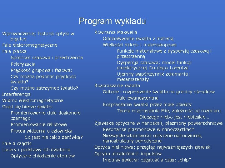 Program wykładu Wprowadzenie; historia optyki w pigułce Fale elektromagnetyczne Fala płaska Spójność czasowa i