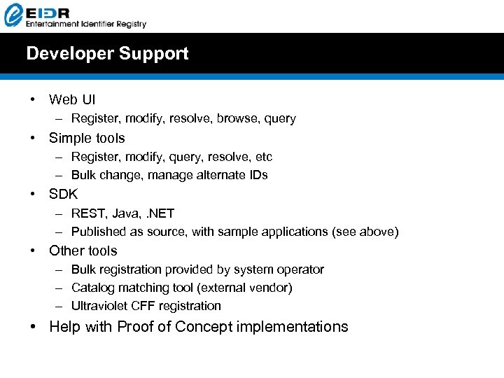 Developer Support • Web UI – Register, modify, resolve, browse, query • Simple tools