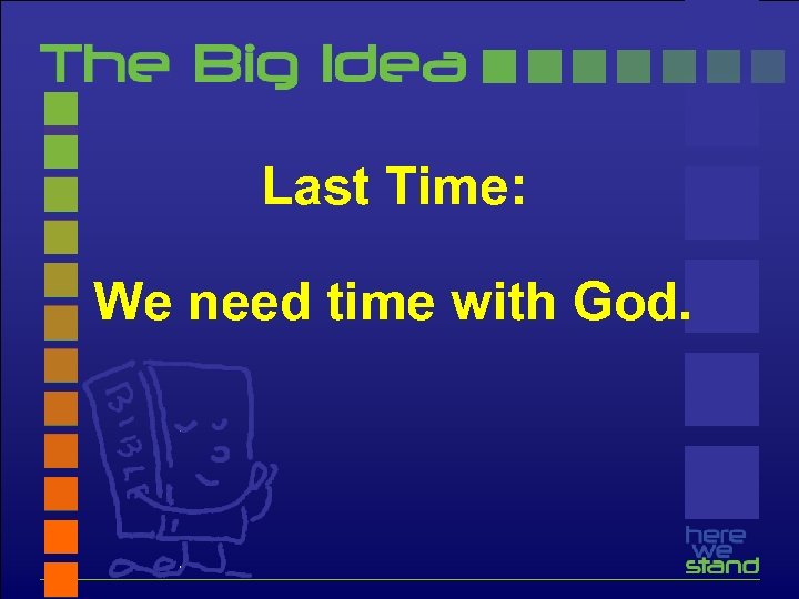 Last Time: We need time with God. 