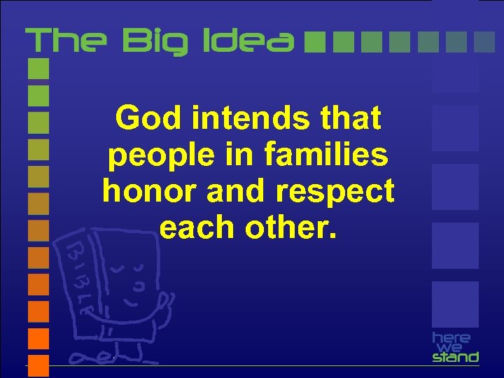 God intends that people in families honor and respect each other. 