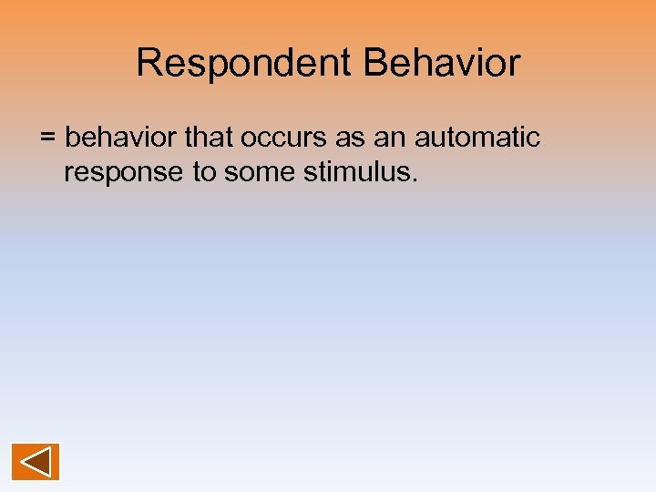 Respondent Behavior = behavior that occurs as an automatic response to some stimulus. 