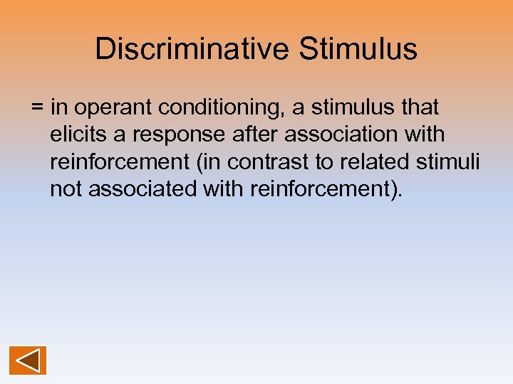 Discriminative Stimulus = in operant conditioning, a stimulus that elicits a response after association