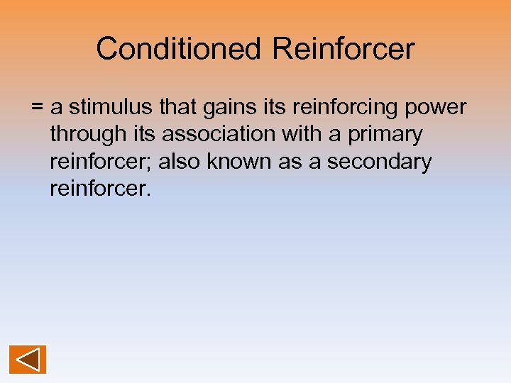 Conditioned Reinforcer = a stimulus that gains its reinforcing power through its association with