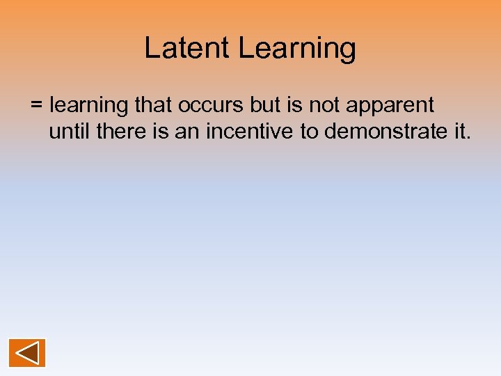 Latent Learning = learning that occurs but is not apparent until there is an