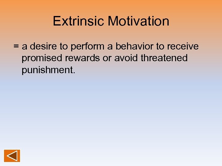 Extrinsic Motivation = a desire to perform a behavior to receive promised rewards or