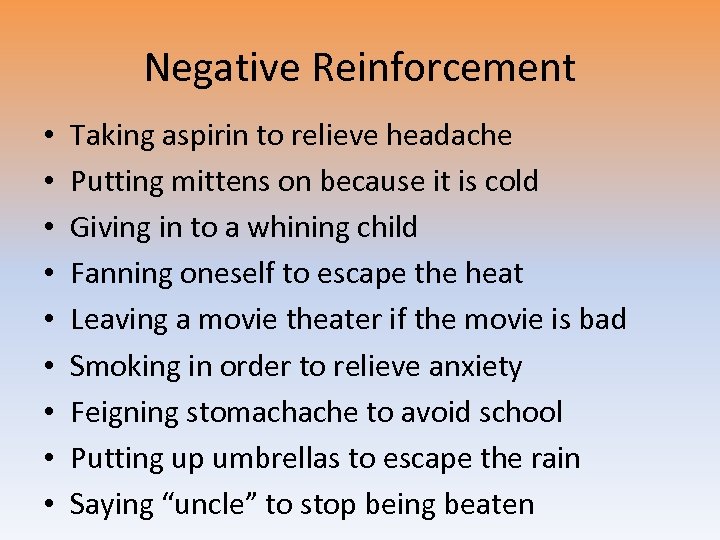 Negative Reinforcement • • • Taking aspirin to relieve headache Putting mittens on because