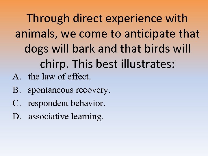 Through direct experience with animals, we come to anticipate that dogs will bark and