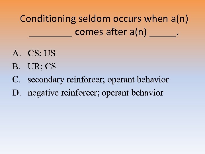 Conditioning seldom occurs when a(n) ____ comes after a(n) _____. A. B. C. D.