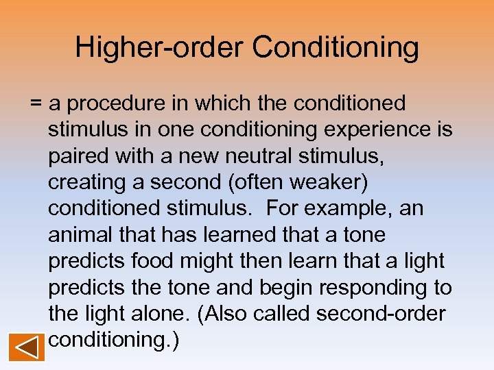 Higher-order Conditioning = a procedure in which the conditioned stimulus in one conditioning experience