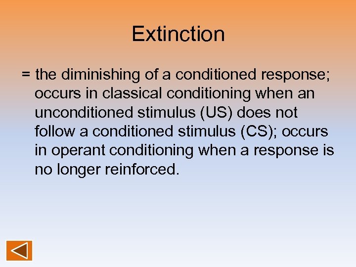 Extinction = the diminishing of a conditioned response; occurs in classical conditioning when an