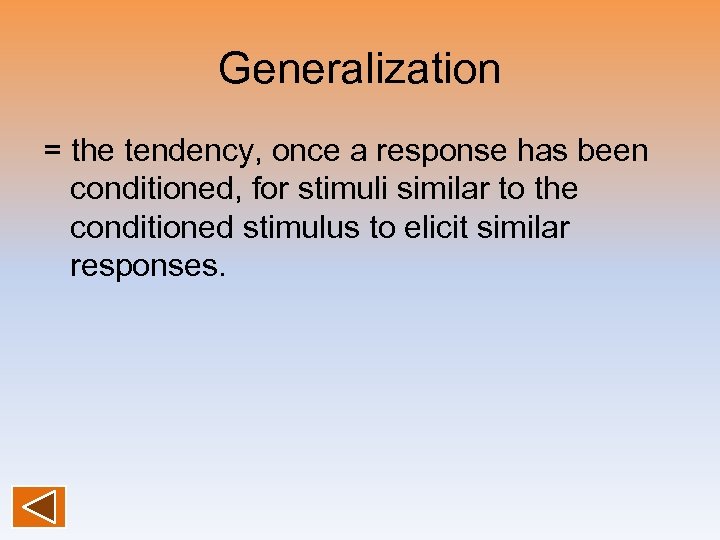 Generalization = the tendency, once a response has been conditioned, for stimuli similar to