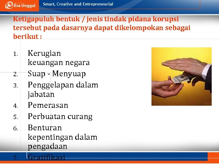 Ketigapuluh bentuk / jenis tindak pidana korupsi tersebut pada dasarnya dapat dikelompokan sebagai berikut