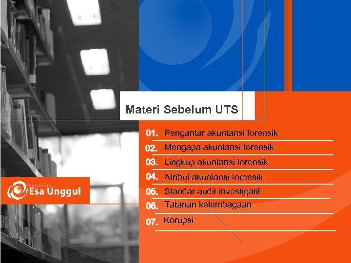 Materi Sebelum UTS Pengantar akuntansi forensik Mengapa akuntansi forensik Lingkup akuntansi forensik Atribut akuntansi