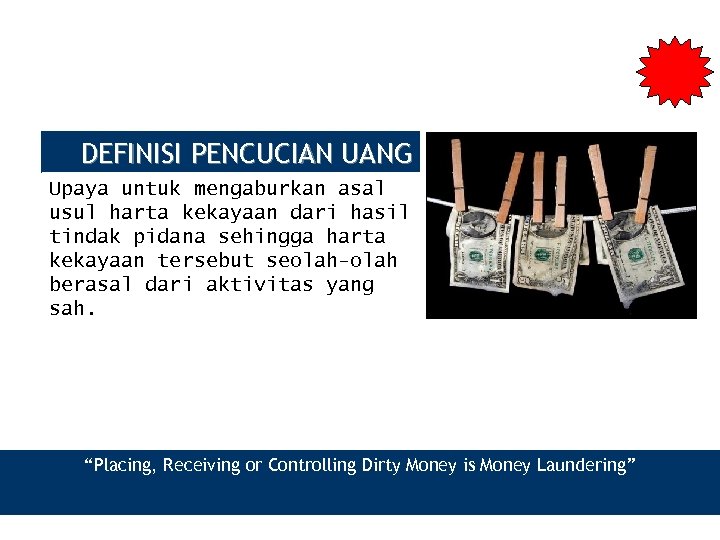 DEFINISI PENCUCIAN UANG Upaya untuk mengaburkan asal usul harta kekayaan dari hasil tindak pidana