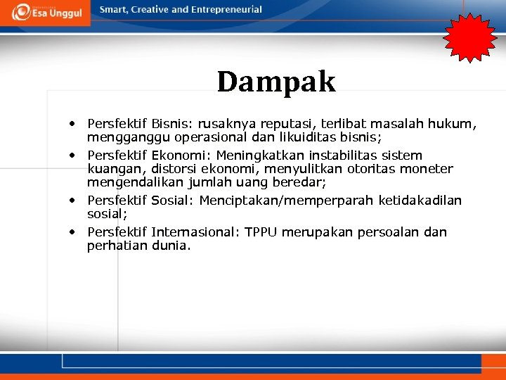 Dampak • Persfektif Bisnis: rusaknya reputasi, terlibat masalah hukum, mengganggu operasional dan likuiditas bisnis;