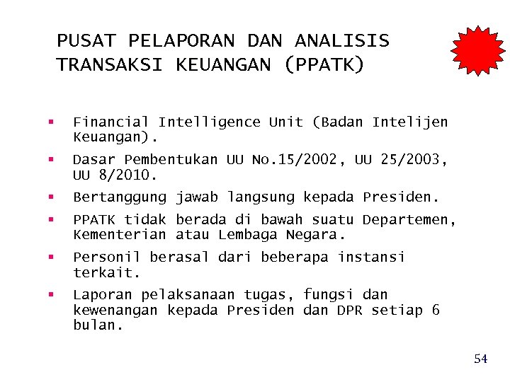 PUSAT PELAPORAN DAN ANALISIS TRANSAKSI KEUANGAN (PPATK) Financial Intelligence Unit (Badan Intelijen Keuangan). Dasar