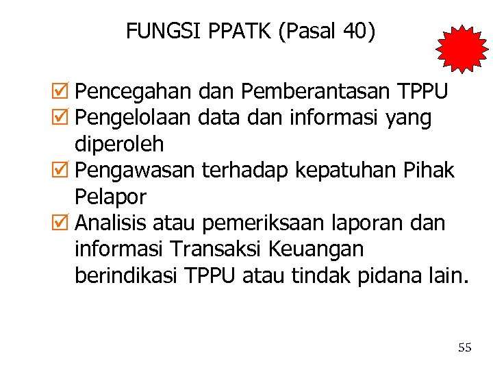 FUNGSI PPATK (Pasal 40) Pencegahan dan Pemberantasan TPPU Pengelolaan data dan informasi yang diperoleh