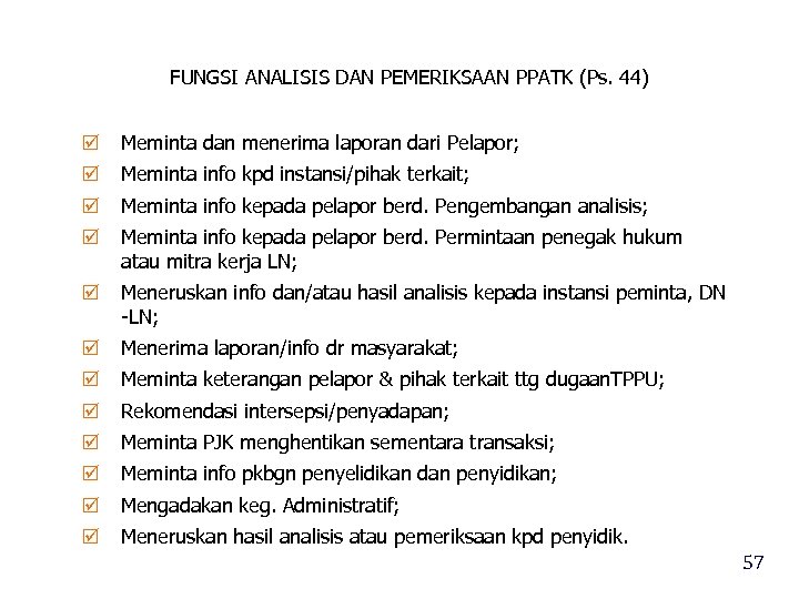 FUNGSI ANALISIS DAN PEMERIKSAAN PPATK (Ps. 44) Meminta dan menerima laporan dari Pelapor; Meminta