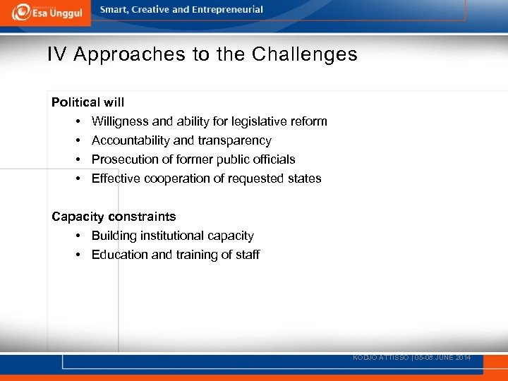 IV Approaches to the Challenges Political will • • Willigness and ability for legislative