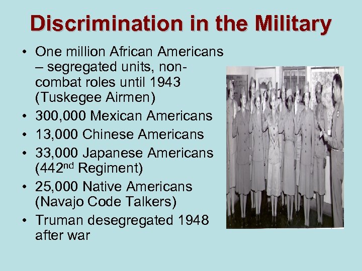 Discrimination in the Military • One million African Americans – segregated units, noncombat roles