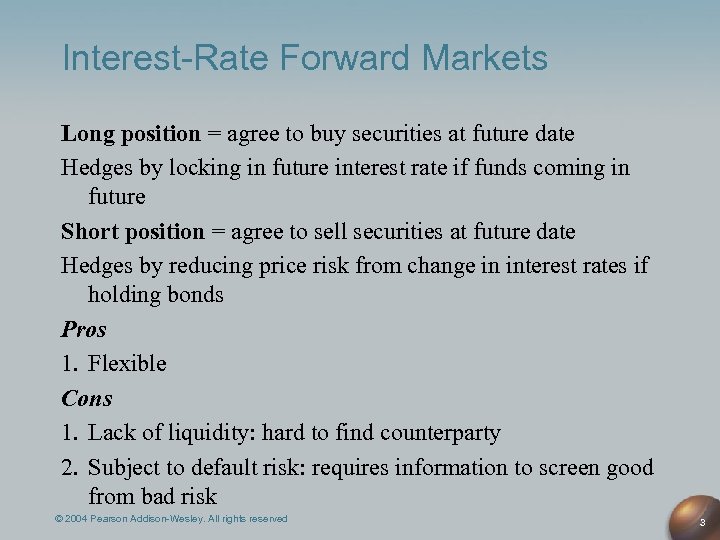 Interest-Rate Forward Markets Long position = agree to buy securities at future date Hedges