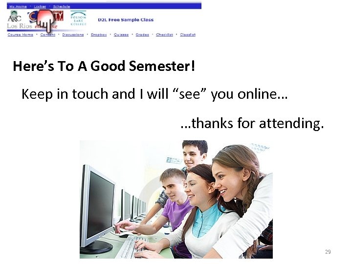 Here’s To A Good Semester! Keep in touch and I will “see” you online…
