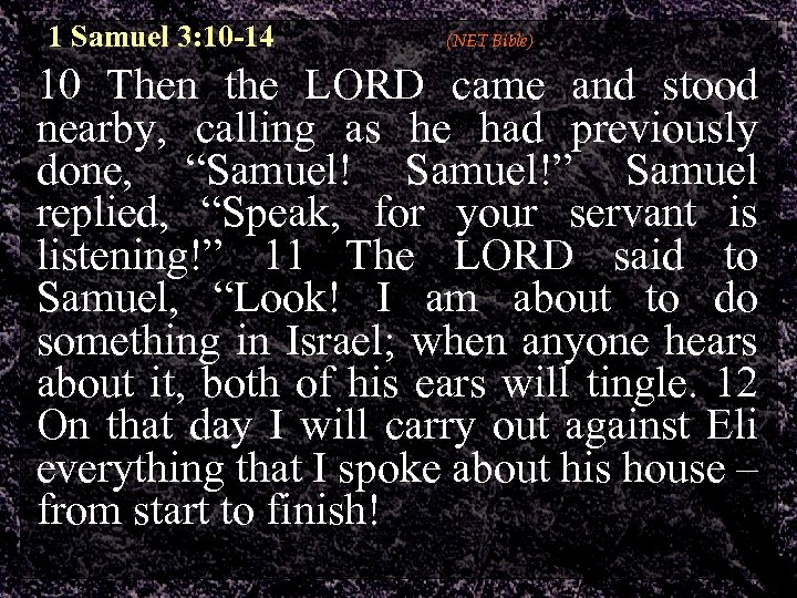 1 Samuel 3: 10 -14 (NET Bible) 10 Then the LORD came and stood
