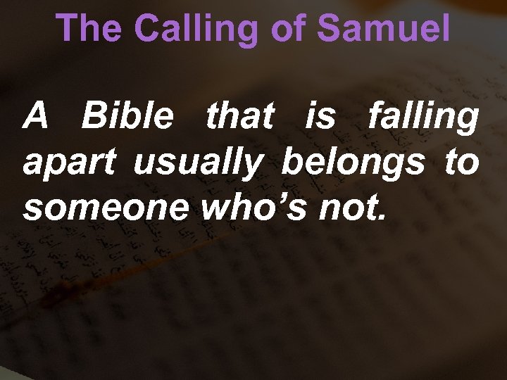 The Calling of Samuel A Bible that is falling apart usually belongs to someone