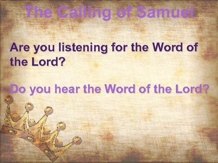 The Calling of Samuel Are you listening for the Word of the Lord? Do