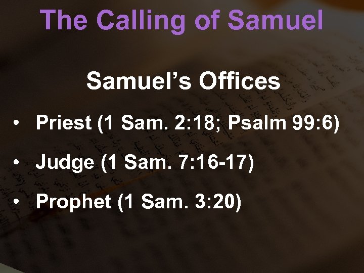 The Calling of Samuel’s Offices • Priest (1 Sam. 2: 18; Psalm 99: 6)