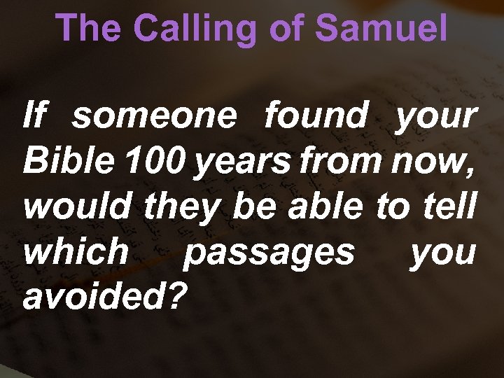 The Calling of Samuel If someone found your Bible 100 years from now, would
