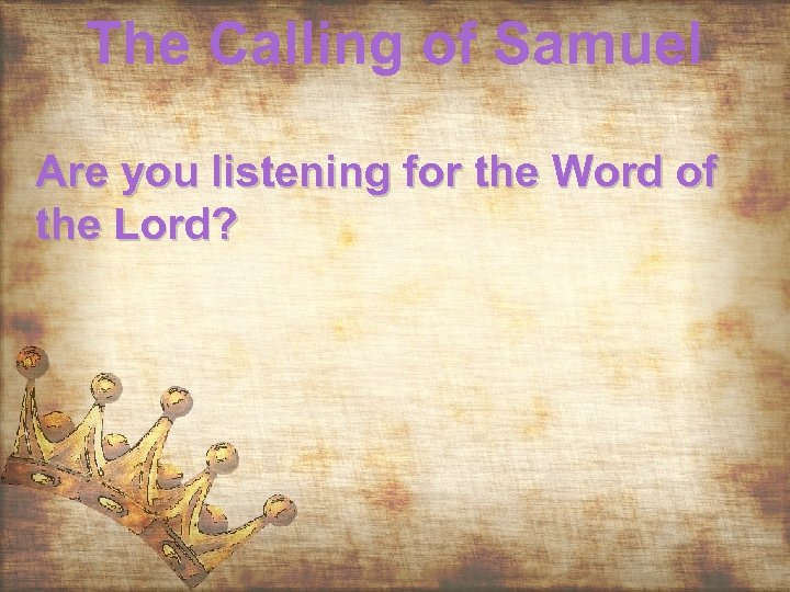 The Calling of Samuel Are you listening for the Word of the Lord? 
