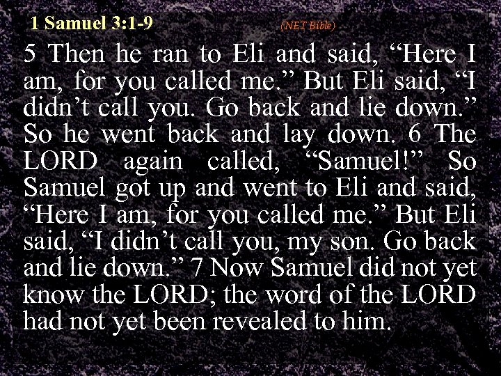 1 Samuel 3: 1 -9 (NET Bible) 5 Then he ran to Eli and