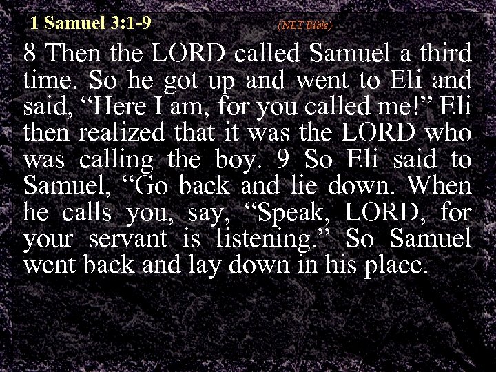 1 Samuel 3: 1 -9 (NET Bible) 8 Then the LORD called Samuel a
