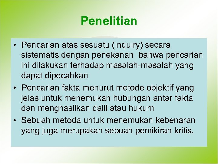 Penelitian • Pencarian atas sesuatu (inquiry) secara sistematis dengan penekanan bahwa pencarian ini dilakukan