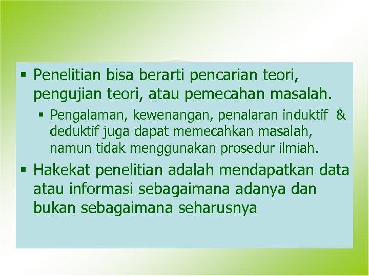 § Penelitian bisa berarti pencarian teori, pengujian teori, atau pemecahan masalah. § Pengalaman, kewenangan,