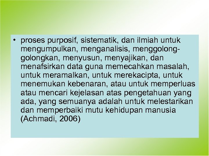  • proses purposif, sistematik, dan ilmiah untuk mengumpulkan, menganalisis, menggolongkan, menyusun, menyajikan, dan