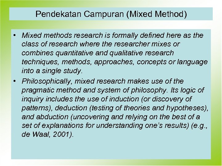 Pendekatan Campuran (Mixed Method) • Mixed methods research is formally defined here as the