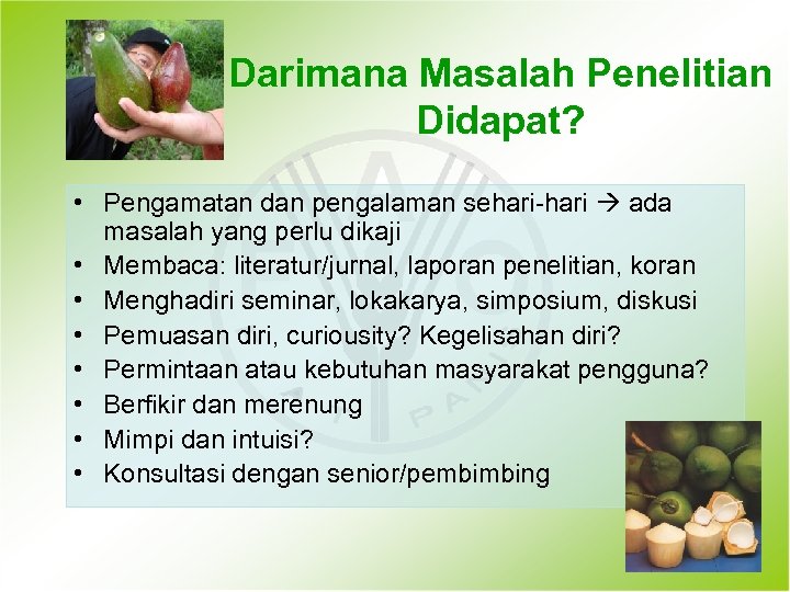 Darimana Masalah Penelitian Didapat? • Pengamatan dan pengalaman sehari-hari ada masalah yang perlu dikaji