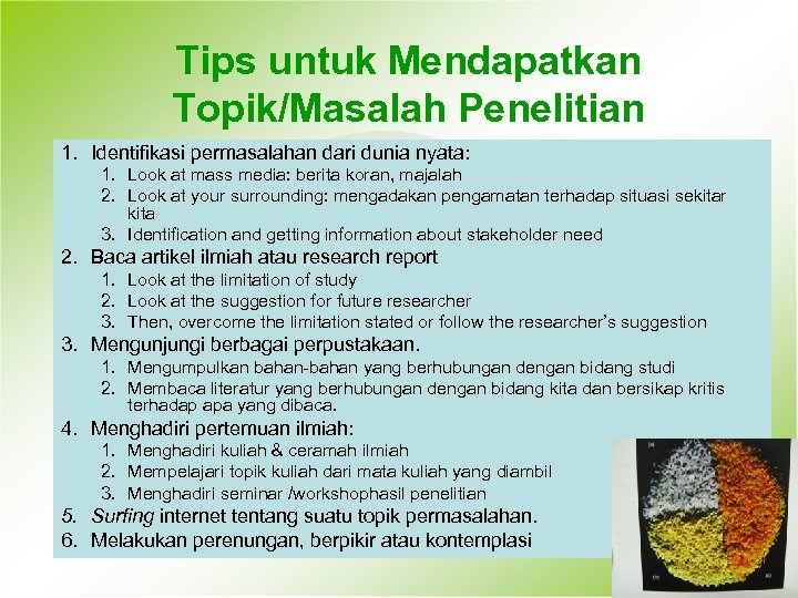 Tips untuk Mendapatkan Topik/Masalah Penelitian 1. Identifikasi permasalahan dari dunia nyata: 1. Look at