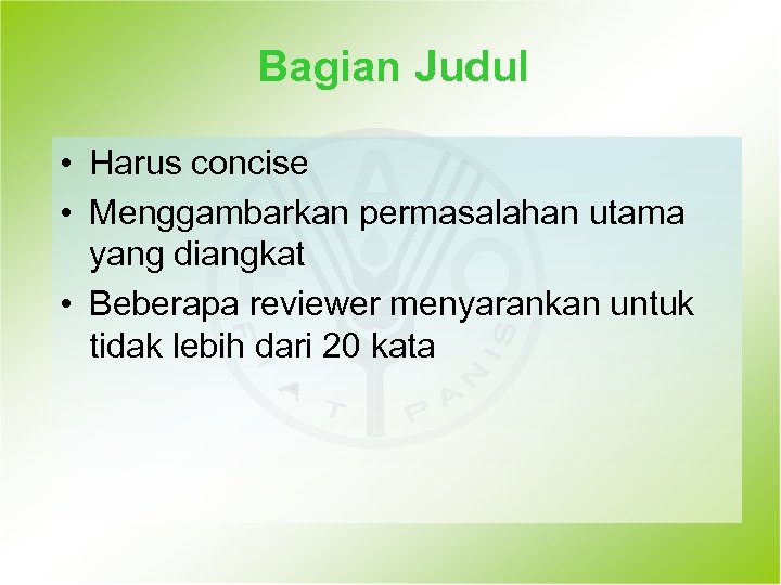 Bagian Judul • Harus concise • Menggambarkan permasalahan utama yang diangkat • Beberapa reviewer