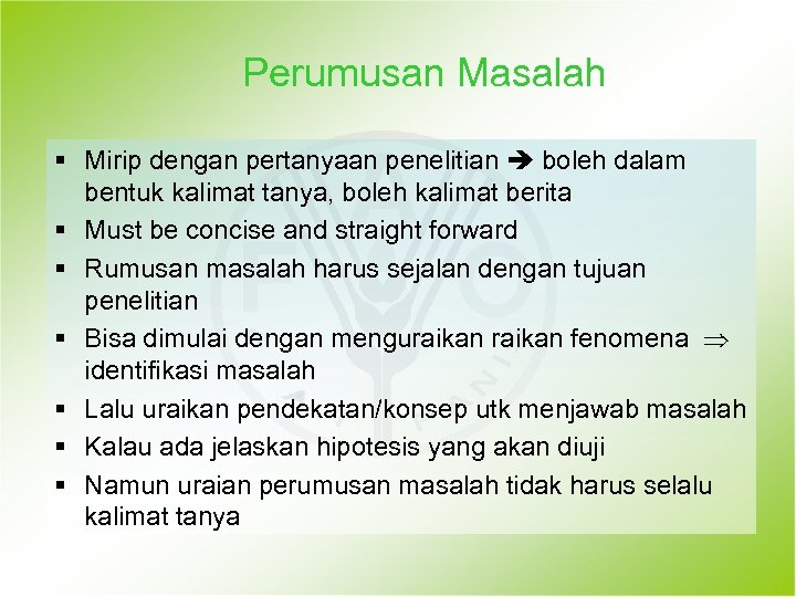 Perumusan Masalah § Mirip dengan pertanyaan penelitian boleh dalam bentuk kalimat tanya, boleh kalimat