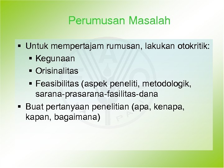 Perumusan Masalah § Untuk mempertajam rumusan, lakukan otokritik: § Kegunaan § Orisinalitas § Feasibilitas