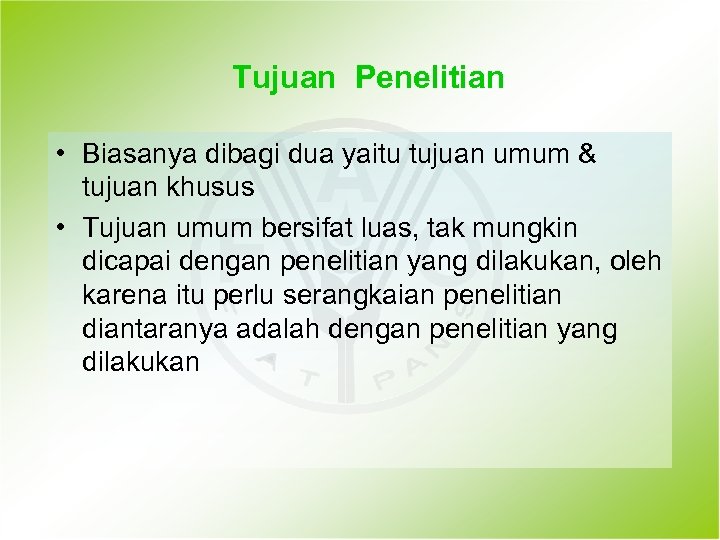 Tujuan Penelitian • Biasanya dibagi dua yaitu tujuan umum & tujuan khusus • Tujuan