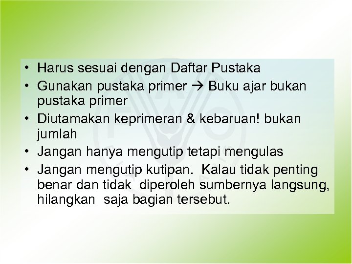  • Harus sesuai dengan Daftar Pustaka • Gunakan pustaka primer Buku ajar bukan