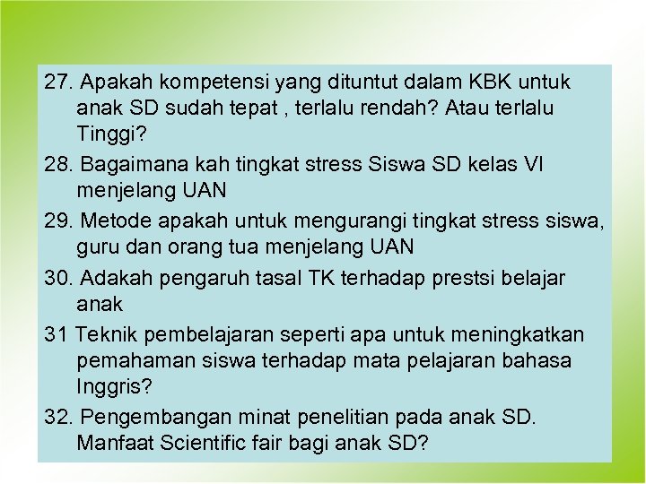 27. Apakah kompetensi yang dituntut dalam KBK untuk anak SD sudah tepat , terlalu