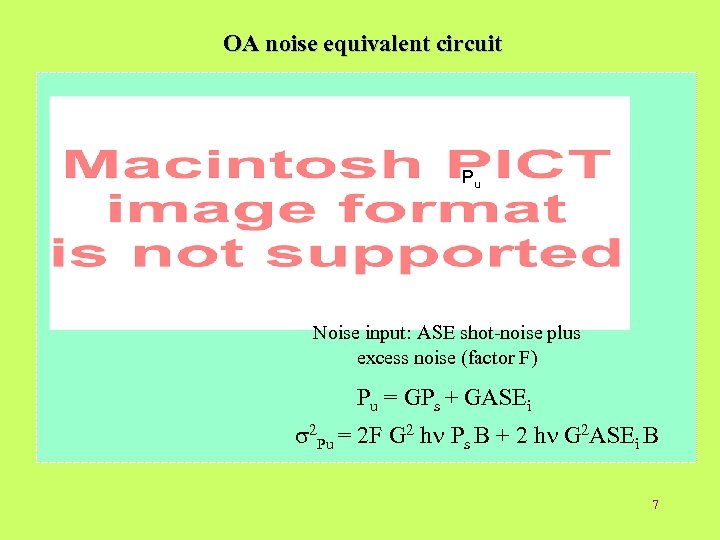 OA noise equivalent circuit Pu Noise input: ASE shot-noise plus excess noise (factor F)