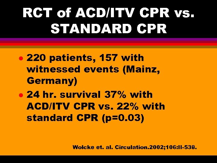 RCT of ACD/ITV CPR vs. STANDARD CPR l l 220 patients, 157 with witnessed