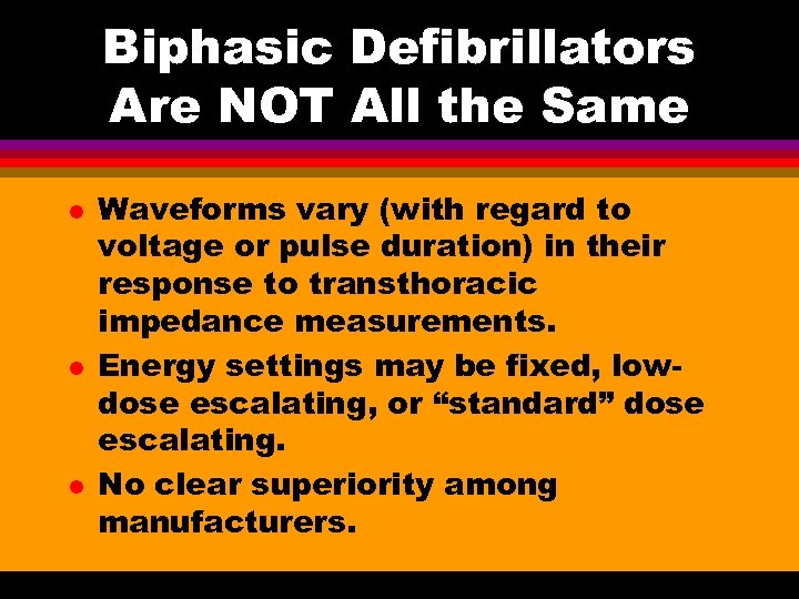 Biphasic Defibrillators Are NOT All the Same l l l Waveforms vary (with regard