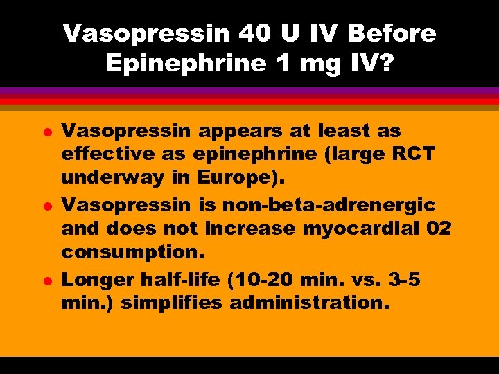 Vasopressin 40 U IV Before Epinephrine 1 mg IV? l l l Vasopressin appears